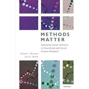 Murnane, Richard Methods Matter: Improving Causal Inference in Educational and Social Science Research Murnane, Richard Methods Matter: Improving Causal Inference in Educational and Social Science Research