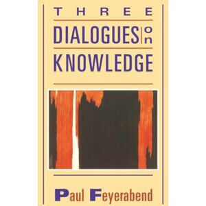 Feyerabend, Paul K. Three Dialogues on Knowledge Feyerabend, Paul K. Three Dialogues on Knowledge