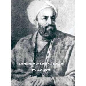Al-Bukhari, Abu-`Abdullah Muhammad-Bin-I Encyclopedia of Sahih Al-Bukhari (Volume 1 of 5) Al-Bukhari, Abu-`Abdullah Muhammad-Bin-I Encyclopedia of Sahih Al-Bukhari (Volume 1 of 5)
