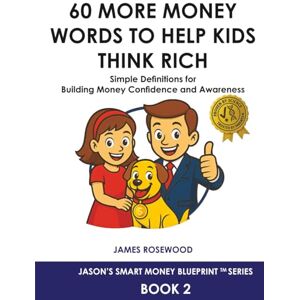 Rosewood 60 More Money Words to Help Kids Think Rich: Simple Definitions for Building Money Confidence and Awareness (Jason’s Smart Money Blueprint™ Series) Rosewood 60 More Money Words to Help Kids Think Rich: Simple Definitions for Building Money Confidence and Awareness (Jason’s Smart Money Blueprint™ Series)