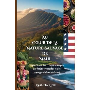 Rick, Ryanna Au cœur de la nature sauvage de Maui: Exploration des rivages sauvages, des forêts tropicales et des paysages de lave de Maui (Into the wild side series) Rick, Ryanna Au cœur de la nature sauvage de Maui: Exploration des rivages sauvages, des forêts tropicales et des paysages de lave de Maui (Into the wild side series)