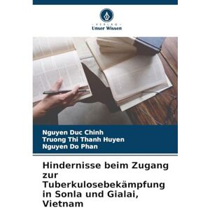 Duc Chinh, Nguyen Hindernisse beim Zugang zur Tuberkulosebekämpfung in Sonla und Gialai, Vietnam Duc Chinh, Nguyen Hindernisse beim Zugang zur Tuberkulosebekämpfung in Sonla und Gialai, Vietnam