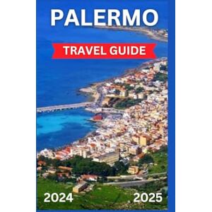 Hilliard, Roseann PALERMO TRAVEL GUIDE 2024-2025: History,Culture,& The Pulse Of Contemporary Life Entwine In A Mesmerizing Dance In The Busy Town Of Piazza Pretoria,Sicily. Hilliard, Roseann PALERMO TRAVEL GUIDE 2024-2025: History,Culture,& The Pulse Of Contemporary Life Entwine In A Mesmerizing Dance In The Busy Town Of Piazza Pretoria,Sicily.