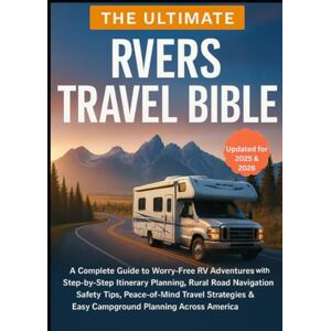 MILES, STEVE The Ultimate RVers Travel Bible: A Complete Guide to Worry-Free RV Adventures with Step-by-Step Itinerary Planning, Rural Road Navigation, Safety ... & Easy Campground Planning Across America MILES, STEVE The Ultimate RVers Travel Bible: A Complete Guide to Worry-Free RV Adventures with Step-by-Step Itinerary Planning, Rural Road Navigation, Safety ... & Easy Campground Planning Across America