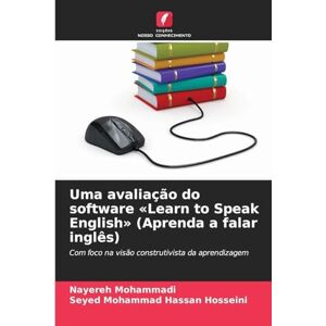 Mohammadi, Nayereh Uma avaliação do software Learn to Speak English (Aprenda a falar inglês): Com foco na visão construtivista da aprendizagem Mohammadi, Nayereh Uma avaliação do software Learn to Speak English (Aprenda a falar inglês): Com foco na visão construtivista da aprendizagem