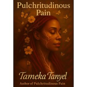 Tanyel, TAMEKA Pulchritudinous Pain: Becoming Whole After a Narcissist's Love Tanyel, TAMEKA Pulchritudinous Pain: Becoming Whole After a Narcissist's Love