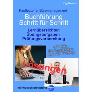 Bensch, Jörg Buchführung Schritt für Schritt Kaufleute für Büromanagement: Lösungen (Kaufleute für Büromanagement Prüfungstraining) Bensch, Jörg Buchführung Schritt für Schritt Kaufleute für Büromanagement: Lösungen (Kaufleute für Büromanagement Prüfungstraining)