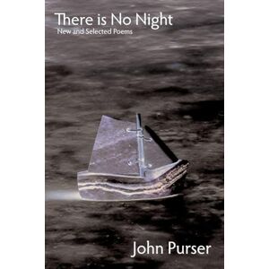 Purser, John There is No Night: New and Selected Poems Purser, John There is No Night: New and Selected Poems