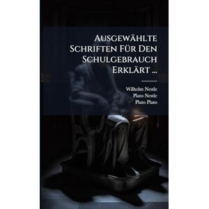 Nestle, Wilhelm Ausgewählte Schriften FÃ1/4r Den Schulgebrauch Erklärt ... Nestle, Wilhelm Ausgewählte Schriften FÃ1/4r Den Schulgebrauch Erklärt ...