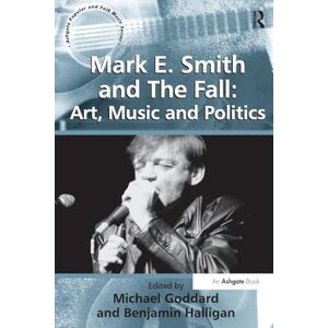 Halligan, Benjamin Mark E. Smith and The Fall: Art, Music and Politics (Ashgate Popular and Folk Music Series) Halligan, Benjamin Mark E. Smith and The Fall: Art, Music and Politics (Ashgate Popular and Folk Music Series)