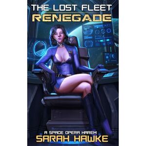Hawke, Sarah Renegade: A Space Opera Harem Adventure (The Lost Fleet) Hawke, Sarah Renegade: A Space Opera Harem Adventure (The Lost Fleet)