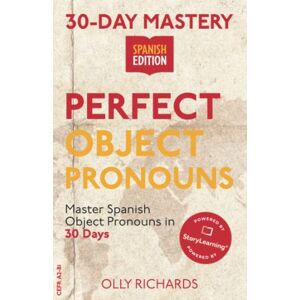 Richards, Olly 30-Day Mastery: Perfect Object Pronouns: Master Spanish Object Pronouns in 30 Days (30-Day Mastery Spanish Edition) Richards, Olly 30-Day Mastery: Perfect Object Pronouns: Master Spanish Object Pronouns in 30 Days (30-Day Mastery Spanish Edition)