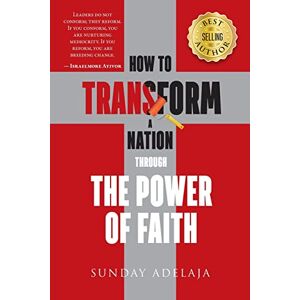 Adelaja, Sunday How to transform a Nation through the power of faith Adelaja, Sunday How to transform a Nation through the power of faith