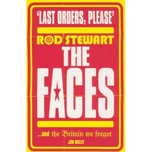 Melly, Jim Last Orders Please: Rod Stewart, the Faces and the Britain we forgot Melly, Jim Last Orders Please: Rod Stewart, the Faces and the Britain we forgot