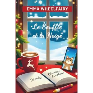 Wheelfairy, Emma Le Souffle et la Neige: Chronique d’un Avent Wheelfairy, Emma Le Souffle et la Neige: Chronique d’un Avent