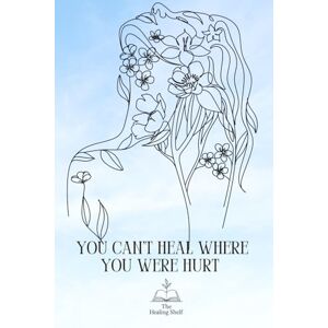 Dillon, Zachary You Can’t Heal Where You Were Hurt Dillon, Zachary You Can’t Heal Where You Were Hurt