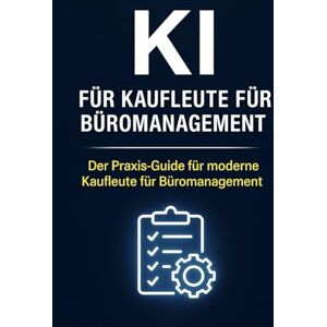 Bier, Alexander KI für Kaufleute für Büromanagement: Der Praxis-Guide für moderne Büroprofis – Effizienz steigern, Routineaufgaben automatisieren, Zeit sparen Bier, Alexander KI für Kaufleute für Büromanagement: Der Praxis-Guide für moderne Büroprofis – Effizienz steigern, Routineaufgaben automatisieren, Zeit sparen