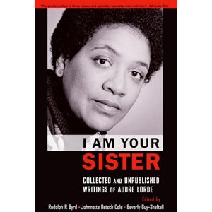 I Am Your Sister: C0ollected and Unpublished Writings of Audre Lorde (Transgressing Boundaries: Studies in Black Politics and Black Communities): Collected and Unpublished Writings of Audre Lorde I Am Your Sister: C0ollected and Unpublished Writings of Audre Lorde (Transgressing Boundaries: Studies in Black Politics and Black Communities): Collected and Unpublished Writings of Audre Lorde