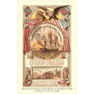 Lossing, Benson Selected Fascinating Tales from the Pictorial Field-Book of the War of 1812 Lossing, Benson Selected Fascinating Tales from the Pictorial Field-Book of the War of 1812