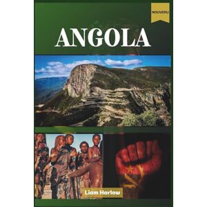 Harlow, Liam Angola Guide de voyage 2026 (couleur): Un voyage complet à travers les villes, les forêts, les plages et les villages anciens du trésor caché de l'Afrique Harlow, Liam Angola Guide de voyage 2026 (couleur): Un voyage complet à travers les villes, les forêts, les plages et les villages anciens du trésor caché de l'Afrique