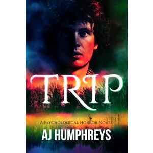 Humphreys, AJ TRIP: A Psychological Horror Novel Humphreys, AJ TRIP: A Psychological Horror Novel