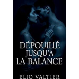 Valtier, Elio Dépouillé jusqu'à la balance Valtier, Elio Dépouillé jusqu'à la balance