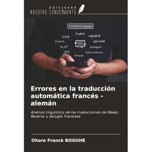 BOGUHE, Ohore Franck Errores en la traducción automática francés alemán: Análisis lingüístico de las traducciones de DeepL, Reverso y Google Translate BOGUHE, Ohore Franck Errores en la traducción automática francés alemán: Análisis lingüístico de las traducciones de DeepL, Reverso y Google Translate