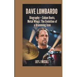 J. MCCALL, LILY DAVE LOMBARDO: Biography – Cuban Roots, Metal Wings: The Evolution of a Drumming Icon J. MCCALL, LILY DAVE LOMBARDO: Biography – Cuban Roots, Metal Wings: The Evolution of a Drumming Icon