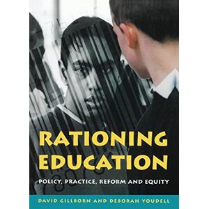 Gillborn, . Rationing Education: Policy, Practice, Reform and Equity Gillborn, . Rationing Education: Policy, Practice, Reform and Equity