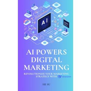 SU, HE AI Powers Digital Marketing: Revolutionize your marketing strategy with DeepSeek SU, HE AI Powers Digital Marketing: Revolutionize your marketing strategy with DeepSeek
