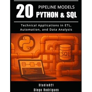 Rodrigues, Diego 20 PIPELINE MODELS Python & SQL: Technical Applications in ETL, Automation, and Data Analysis (Data Extreme USA) Rodrigues, Diego 20 PIPELINE MODELS Python & SQL: Technical Applications in ETL, Automation, and Data Analysis (Data Extreme USA)