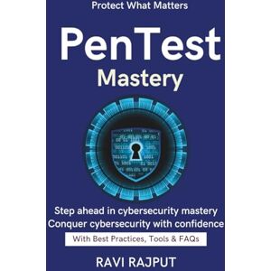RAJPUT, RAVI PenTest Mastery: Penetration Testing Step-by-Step Red Team Strategies Future of Offensive Security mastering penetration testing techniques hands on cybersecurity testing guide Ethical Hack RAJPUT, RAVI PenTest Mastery: Penetration Testing Step-by-Step Red Team Strategies Future of Offensive Security mastering penetration testing techniques hands on cybersecurity testing guide Ethical Hack