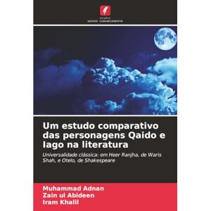 Adnan, Muhammad Um estudo comparativo das personagens Qaido e Iago na literatura: Universalidade clássica: em Heer Ranjha, de Waris Shah, e Otelo, de Shakespeare Adnan, Muhammad Um estudo comparativo das personagens Qaido e Iago na literatura: Universalidade clássica: em Heer Ranjha, de Waris Shah, e Otelo, de Shakespeare