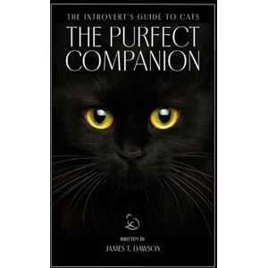 Dawson, James T. The Introvert's Guide to Cats: The Purfect Companion Dawson, James T. The Introvert's Guide to Cats: The Purfect Companion