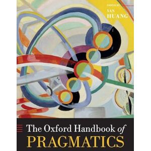 HUANG OXFORD HANDBOOK OF PRAGMATICS OHBK PAPER (Oxford Handbooks) HUANG OXFORD HANDBOOK OF PRAGMATICS OHBK PAPER (Oxford Handbooks)