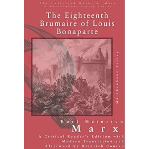 Marx, Karl The Eighteenth Brumaire of Louis Bonaparte Marx, Karl The Eighteenth Brumaire of Louis Bonaparte
