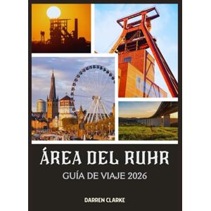 Clarke, Darren ÁREA DEL RUHR GUÍA DE VIAJE 2026 Clarke, Darren ÁREA DEL RUHR GUÍA DE VIAJE 2026