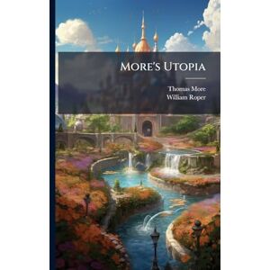 More, Thomas More's Utopia More, Thomas More's Utopia