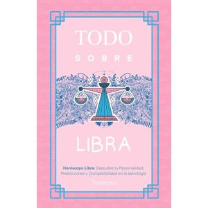 Fátima García, Timanima TODO SOBRE LIBRA: Horóscopo L: Guía Completa de Astrología, Predicciones, Personalidad y Compatibilidad Amorosa Fátima García, Timanima TODO SOBRE LIBRA: Horóscopo L: Guía Completa de Astrología, Predicciones, Personalidad y Compatibilidad Amorosa