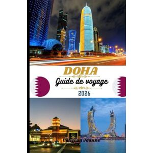 Joanne, Colleran Guide de voyage de Doha 2026: Découvrez la capitale de la culture, du luxe et de l’aventure du Qatar. Joanne, Colleran Guide de voyage de Doha 2026: Découvrez la capitale de la culture, du luxe et de l’aventure du Qatar.