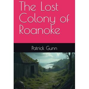 Gunn, Patrick The Lost Colony of Roanoke Gunn, Patrick The Lost Colony of Roanoke