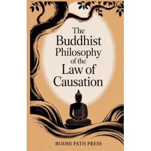 Bodhi Path Press The Buddhist Philosophy of the Law of Causation: Discourses from Pali Canon (From ) Bodhi Path Press The Buddhist Philosophy of the Law of Causation: Discourses from Pali Canon (From )