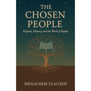 Clausen, Menachem The Chosen People: Purpose, History, and the Work of Repair Clausen, Menachem The Chosen People: Purpose, History, and the Work of Repair