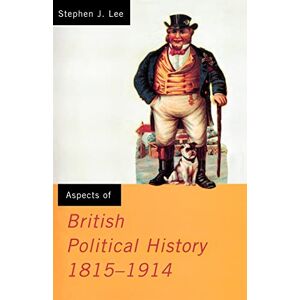 Lee Aspects of British Political History 1815-1914 (Media Practice (Hardcover)) Lee Aspects of British Political History 1815-1914 (Media Practice (Hardcover))