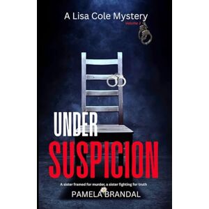 Brandal, Pamela UNDER SUSPICION (A Lisa Cole Mystery) Mystery-Thriller: A sister framed for murder, A sister fighting for truth. Brandal, Pamela UNDER SUSPICION (A Lisa Cole Mystery) Mystery-Thriller: A sister framed for murder, A sister fighting for truth.