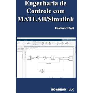 Fujii, Toshinori Engenharia de Controle com MATLAB/Simulink Fujii, Toshinori Engenharia de Controle com MATLAB/Simulink