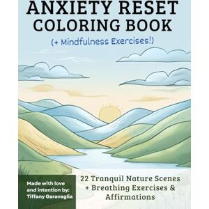 Garavaglia, Tiffany Anxiety Relief Coloring Book for Adults: Calm Your Mind with Nature, Breathing Breaks & Positive Affirmations: Color and Breathe Your Way Through 22 ... with Guided Breathing and Gentle Words Garavaglia, Tiffany Anxiety Relief Coloring Book for Adults: Calm Your Mind with Nature, Breathing Breaks & Positive Affirmations: Color and Breathe Your Way Through 22 ... with Guided Breathing and Gentle Words