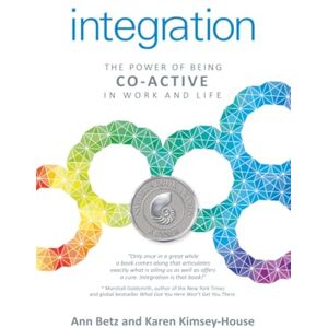 Betz, Ann Integration: The Power of Being Co-Active in Work and Life Betz, Ann Integration: The Power of Being Co-Active in Work and Life