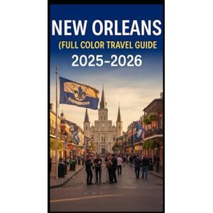 Goldenpath Wisdom, Jennifer NEW ORLEANS ON A BUDGET (FULL COLOR TRAVEL GUIDE 2025-2026): Explore Expert Best Pocket Accomodation, Food Markets, Scenic Drives Transit Routes and Cultural itineraries Like a Local Goldenpath Wisdom, Jennifer NEW ORLEANS ON A BUDGET (FULL COLOR TRAVEL GUIDE 2025-2026): Explore Expert Best Pocket Accomodation, Food Markets, Scenic Drives Transit Routes and Cultural itineraries Like a Local