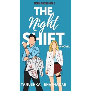 Bhatnagar, Tanushka The Night Shift: Moore Sisters, Book 2 Bhatnagar, Tanushka The Night Shift: Moore Sisters, Book 2